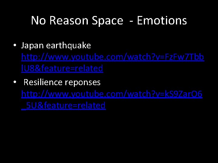No Reason Space - Emotions • Japan earthquake http: //www. youtube. com/watch? v=Fz. Fw No Reason Space - Emotions • Japan earthquake http: //www. youtube. com/watch? v=Fz. Fw