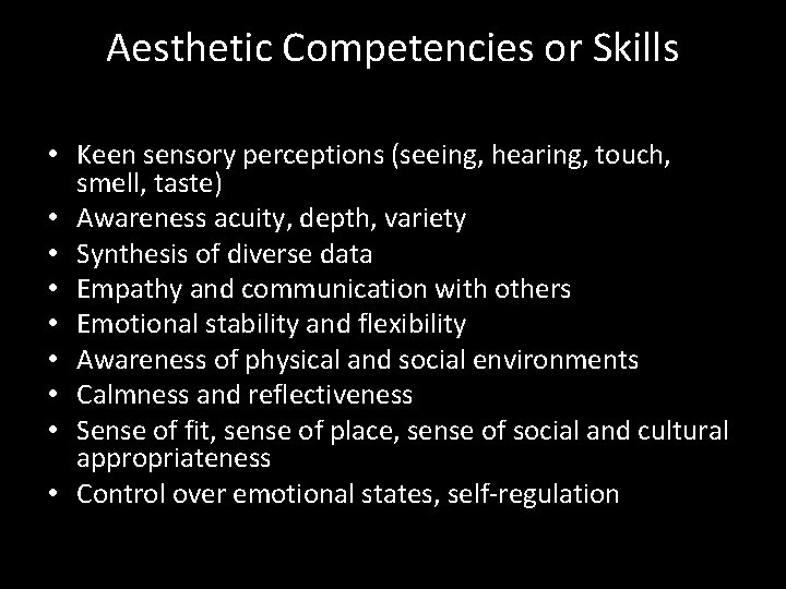 Aesthetic Competencies or Skills • Keen sensory perceptions (seeing, hearing, touch, smell, taste) • Aesthetic Competencies or Skills • Keen sensory perceptions (seeing, hearing, touch, smell, taste) •