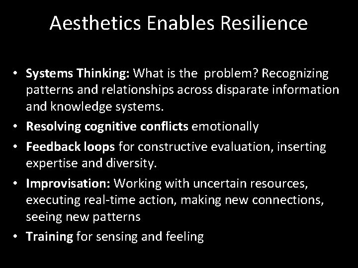 Aesthetics Enables Resilience • Systems Thinking: What is the problem? Recognizing patterns and relationships Aesthetics Enables Resilience • Systems Thinking: What is the problem? Recognizing patterns and relationships
