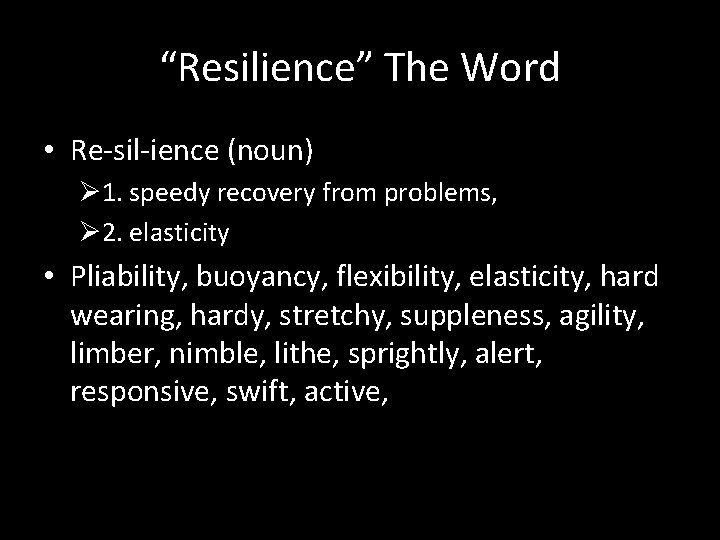 “Resilience” The Word • Re-sil-ience (noun) Ø 1. speedy recovery from problems, Ø 2. “Resilience” The Word • Re-sil-ience (noun) Ø 1. speedy recovery from problems, Ø 2.