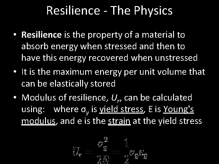 Resilience - The Physics • Resilience is the property of a material to absorb Resilience - The Physics • Resilience is the property of a material to absorb