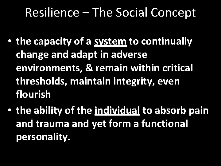Resilience – The Social Concept • the capacity of a system to continually change Resilience – The Social Concept • the capacity of a system to continually change