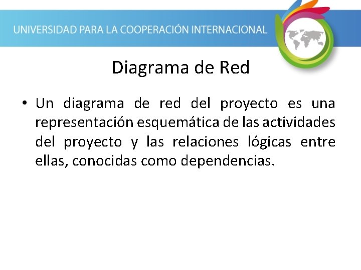 Diagrama de Red • Un diagrama de red del proyecto es una representación esquemática