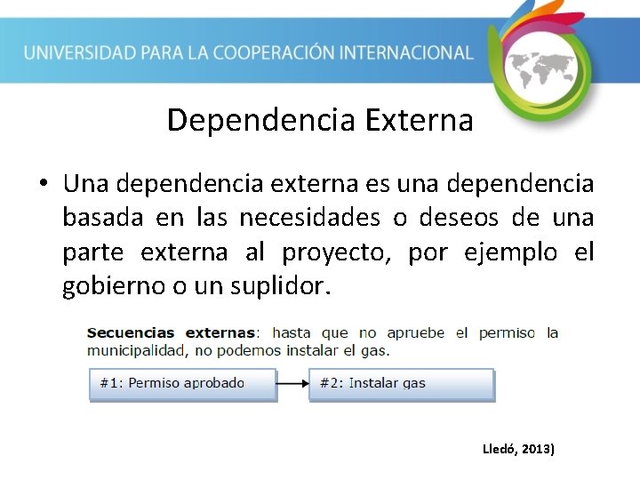 Dependencia Externa • Una dependencia externa es una dependencia basada en las necesidades o