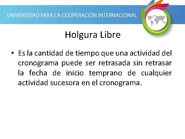 Holgura Libre • Es la cantidad de tiempo que una actividad del cronograma puede