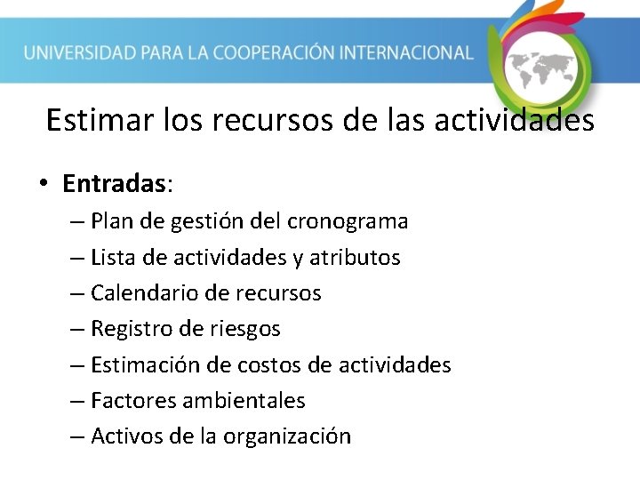 Estimar los recursos de las actividades • Entradas: – Plan de gestión del cronograma