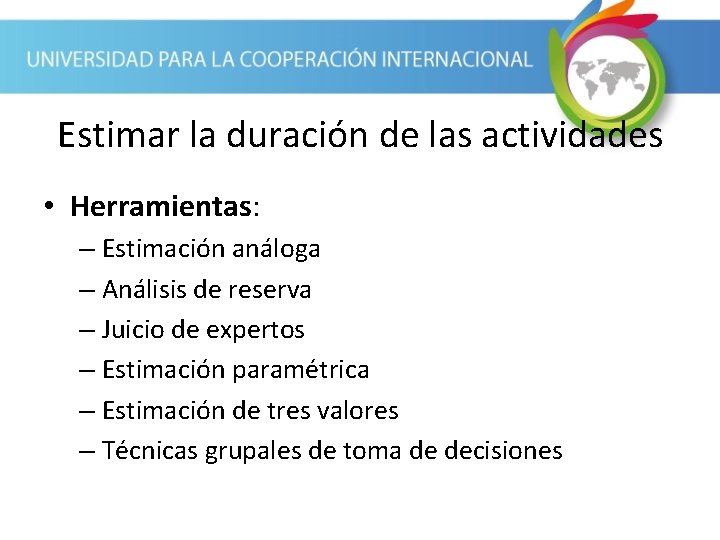 Estimar la duración de las actividades • Herramientas: – Estimación análoga – Análisis de