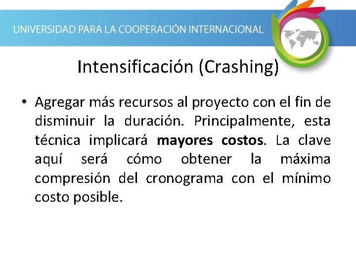 Intensificación (Crashing) • Agregar más recursos al proyecto con el fin de disminuir la