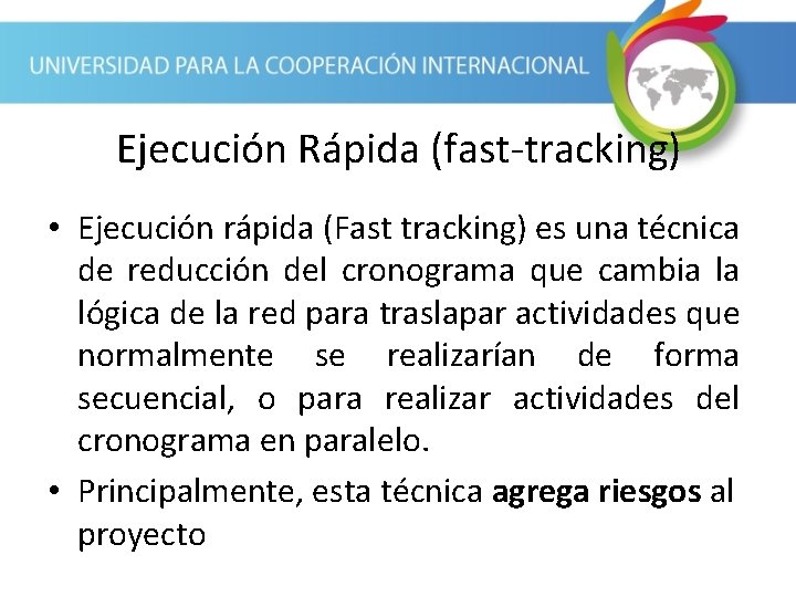 Ejecución Rápida (fast-tracking) • Ejecución rápida (Fast tracking) es una técnica de reducción del