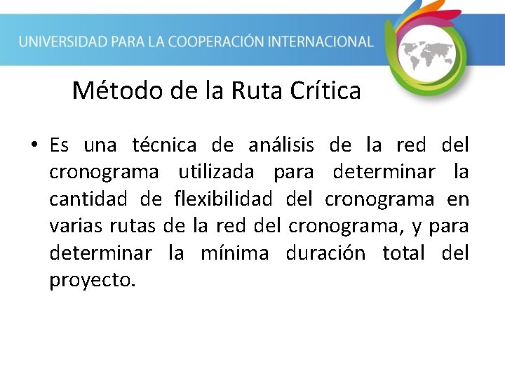 Método de la Ruta Crítica • Es una técnica de análisis de la red