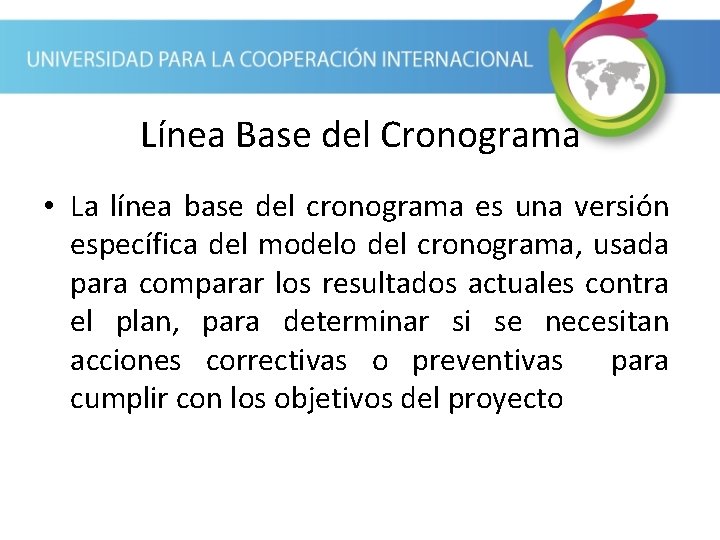 Línea Base del Cronograma • La línea base del cronograma es una versión específica