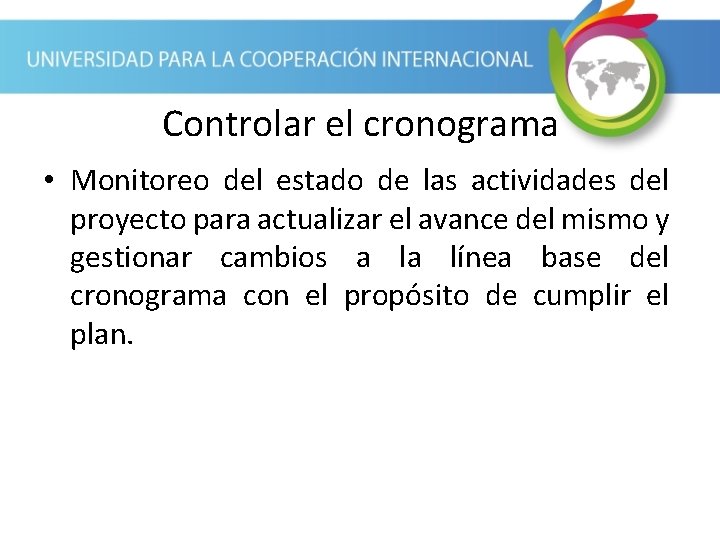 Controlar el cronograma • Monitoreo del estado de las actividades del proyecto para actualizar