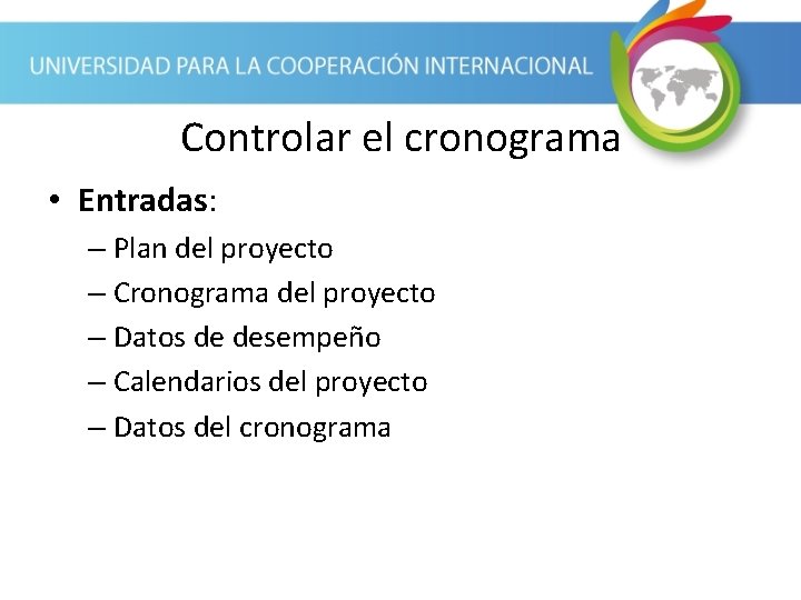 Controlar el cronograma • Entradas: – Plan del proyecto – Cronograma del proyecto –