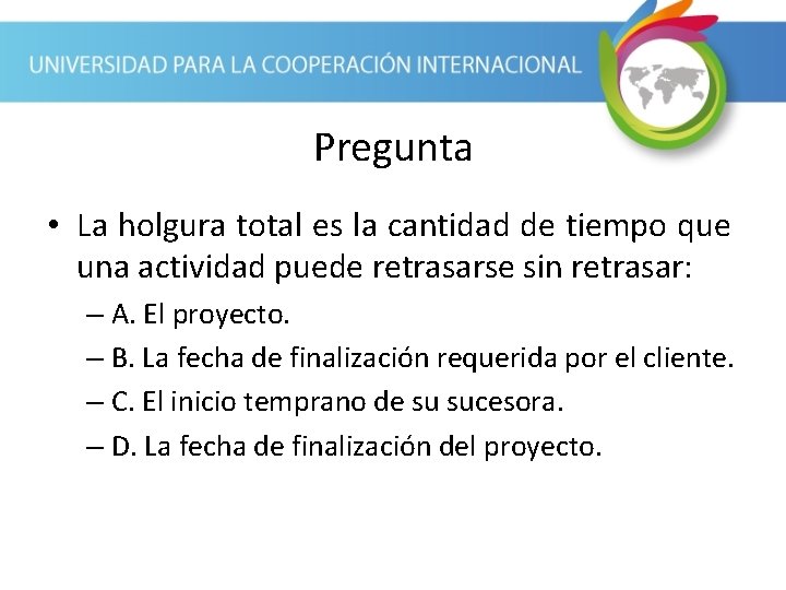 Pregunta • La holgura total es la cantidad de tiempo que una actividad puede