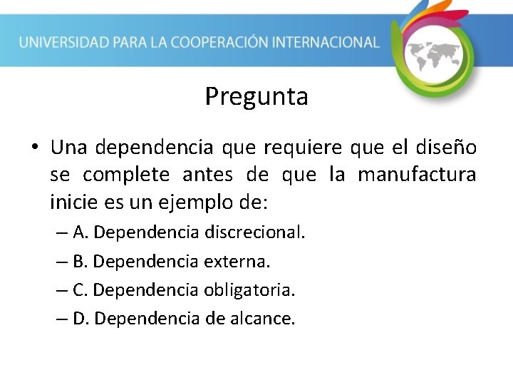 Pregunta • Una dependencia que requiere que el diseño se complete antes de que