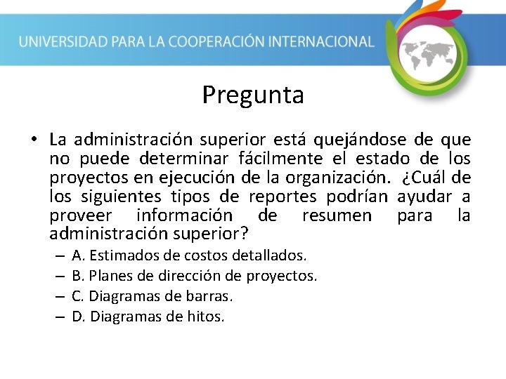 Pregunta • La administración superior está quejándose de que no puede determinar fácilmente el