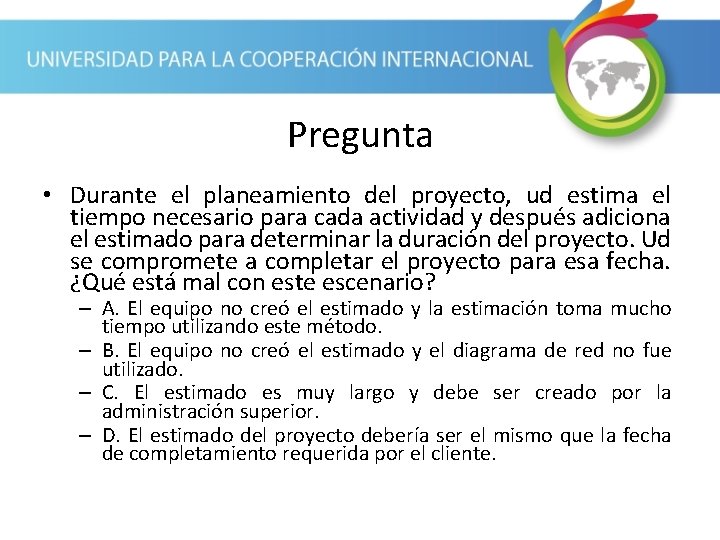 Pregunta • Durante el planeamiento del proyecto, ud estima el tiempo necesario para cada