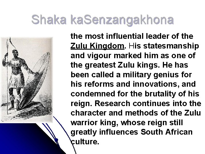 Shaka ka. Senzangakhona the most influential leader of the Zulu Kingdom. His statesmanship and