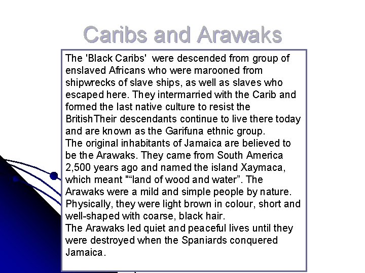 Caribs and Arawaks The 'Black Caribs' were descended from group of enslaved Africans who