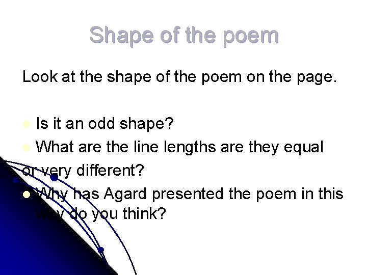Shape of the poem Look at the shape of the poem on the page.