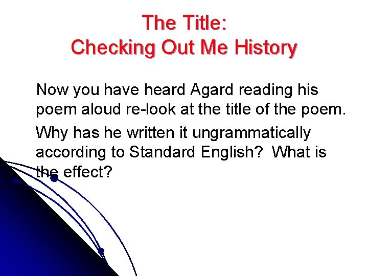 The Title: Checking Out Me History Now you have heard Agard reading his poem