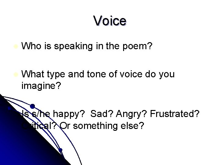 Voice l Who is speaking in the poem? l What type and tone of