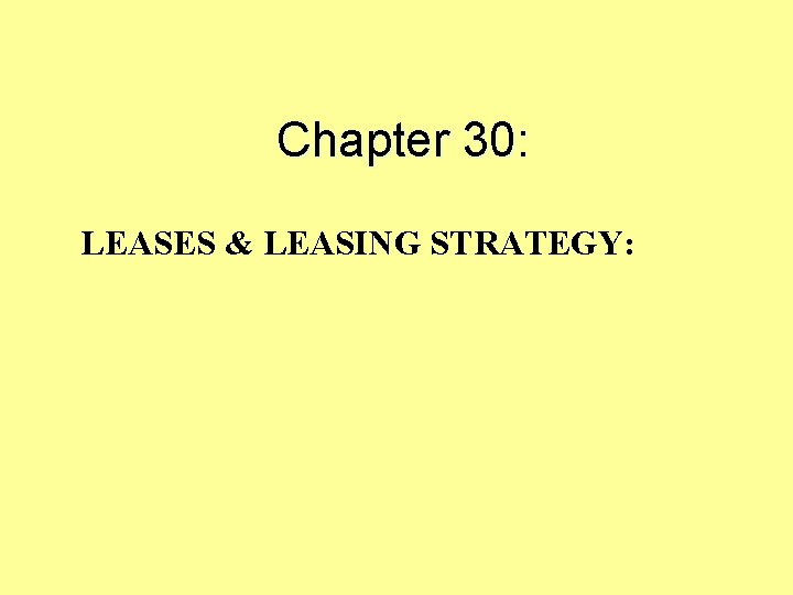 Chapter 30: LEASES & LEASING STRATEGY: 