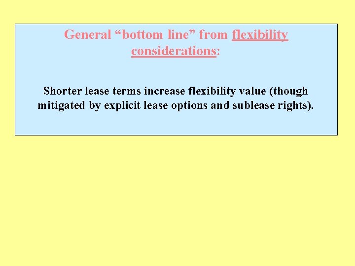 General “bottom line” from flexibility considerations: Shorter lease terms increase flexibility value (though mitigated