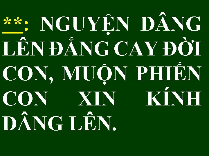 **: NGUYỆN D NG LÊN ĐẮNG CAY ĐỜI CON, MUỘN PHIỀN CON XIN KÍNH