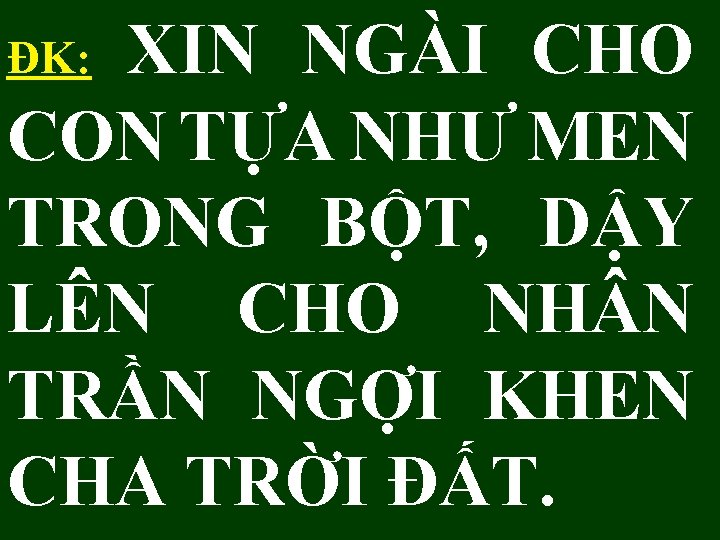 XIN NGÀI CHO CON TỰA NHƯ MEN TRONG BỘT, DẬY LÊN CHO NH N