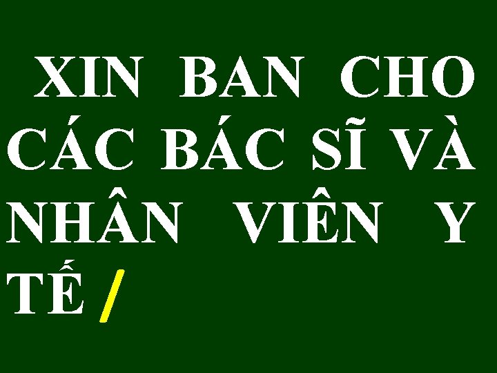 XIN BAN CHO CÁC BÁC SĨ VÀ NH N VIÊN Y TẾ / 