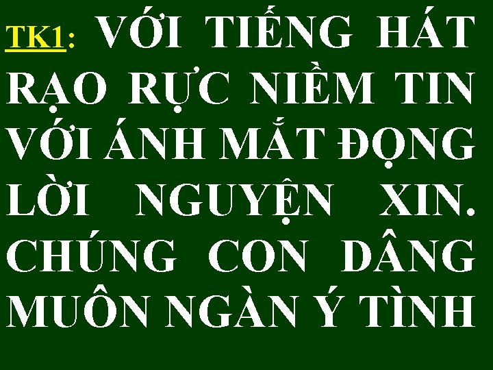 VỚI TIẾNG HÁT RẠO RỰC NIỀM TIN VỚI ÁNH MẮT ĐỌNG LỜI NGUYỆN XIN.