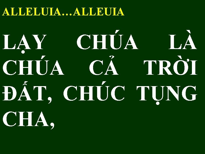 ALLELUIA…ALLEUIA LẠY CHÚA LÀ CHÚA CẢ TRỜI ĐẤT, CHÚC TỤNG CHA, 