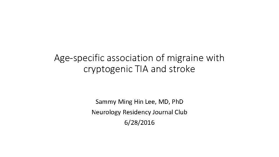 Age-specific association of migraine with cryptogenic TIA and stroke Sammy Ming Hin Lee, MD,