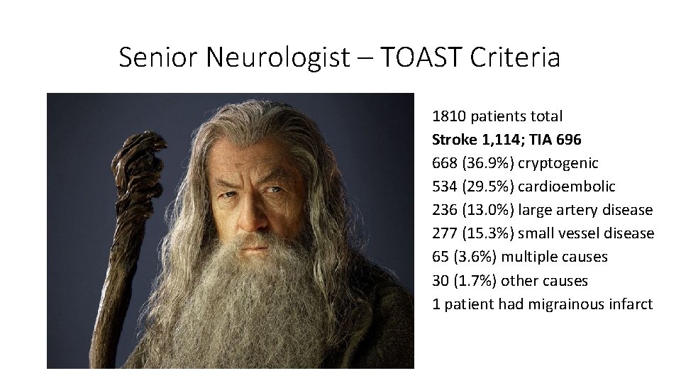 Senior Neurologist – TOAST Criteria 1810 patients total Stroke 1, 114; TIA 696 668