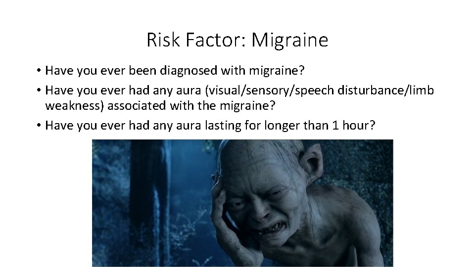 Risk Factor: Migraine • Have you ever been diagnosed with migraine? • Have you