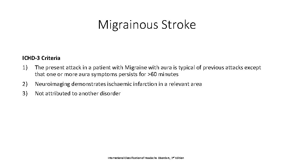 Migrainous Stroke ICHD-3 Criteria 1) The present attack in a patient with Migraine with