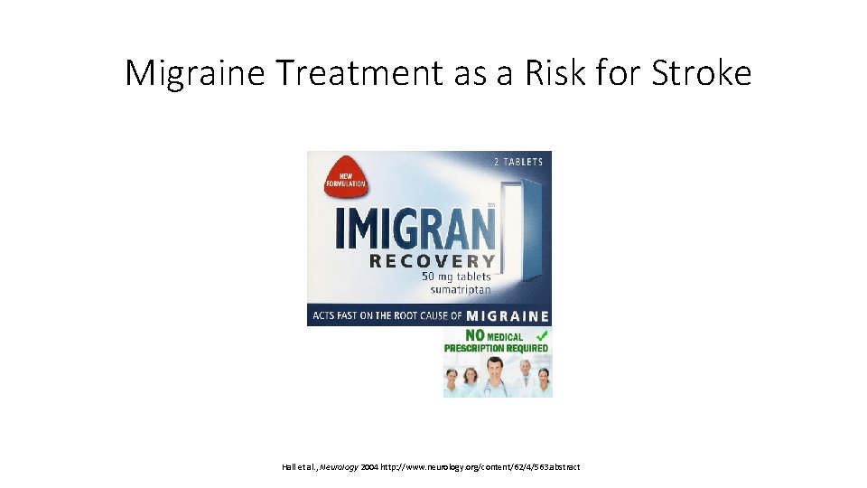 Migraine Treatment as a Risk for Stroke Hall et al. , Neurology 2004 http: