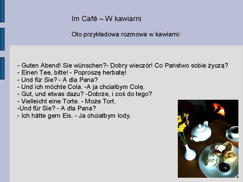 Im Café – W kawiarni Oto przykładowa rozmowa w kawiarni: - Guten Abend! Sie