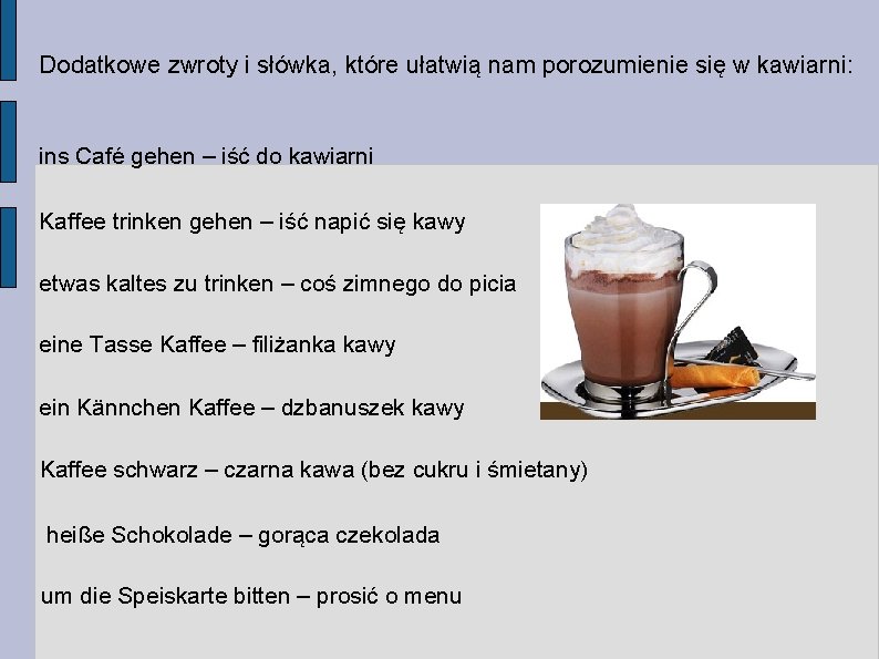 Dodatkowe zwroty i słówka, które ułatwią nam porozumienie się w kawiarni: ins Café gehen