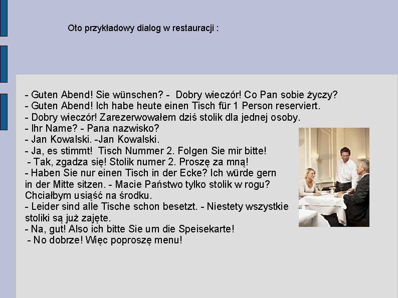 Oto przykładowy dialog w restauracji : - Guten Abend! Sie wünschen? - Dobry wieczór!