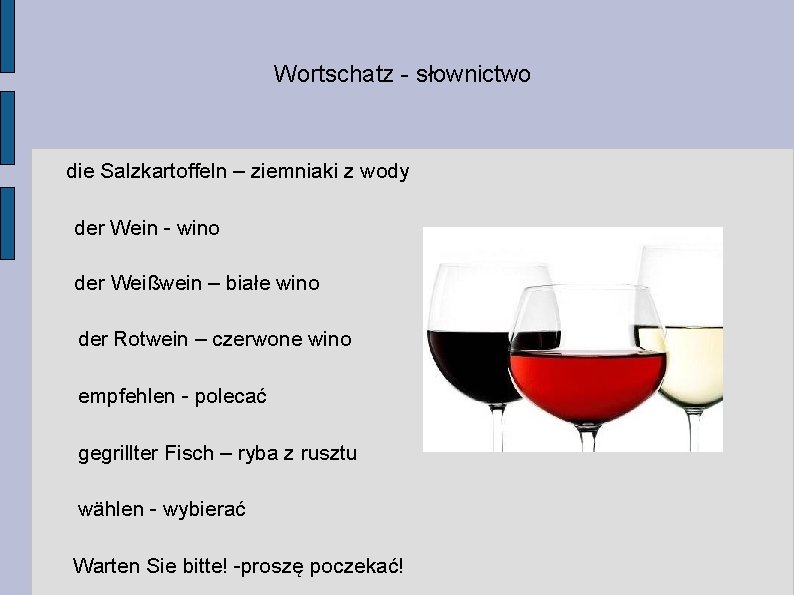 Wortschatz - słownictwo die Salzkartoffeln – ziemniaki z wody der Wein - wino der