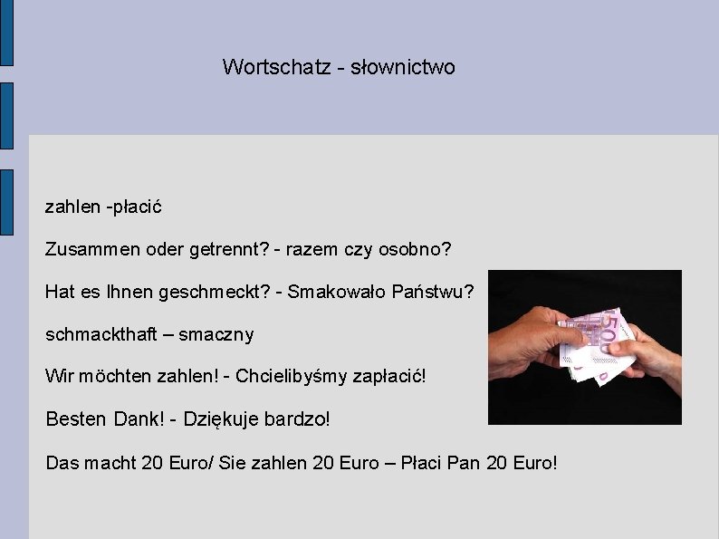 Wortschatz - słownictwo zahlen -płacić Zusammen oder getrennt? - razem czy osobno? Hat es