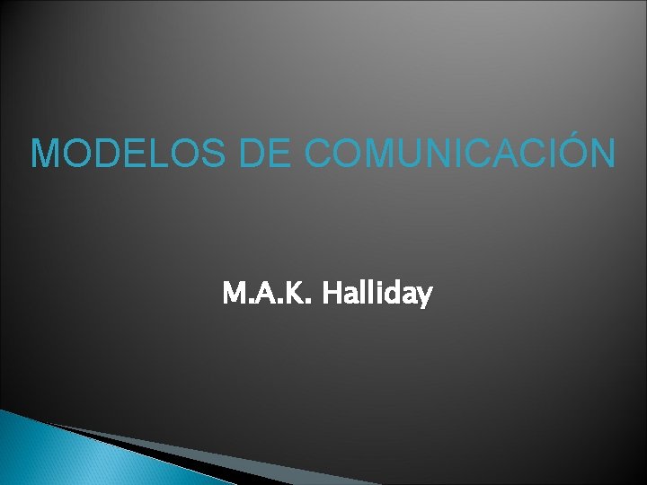 MODELOS DE COMUNICACIÓN M. A. K. Halliday 