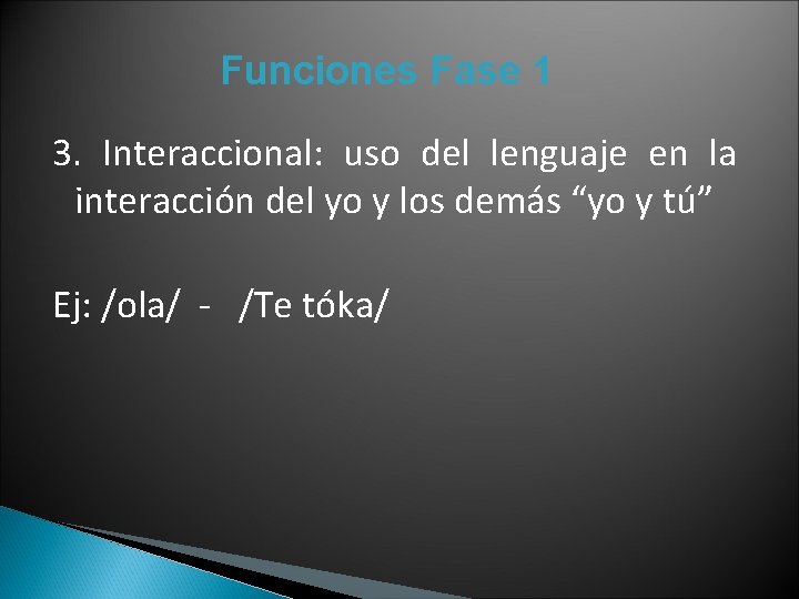 Funciones Fase 1 3. Interaccional: uso del lenguaje en la interacción del yo y