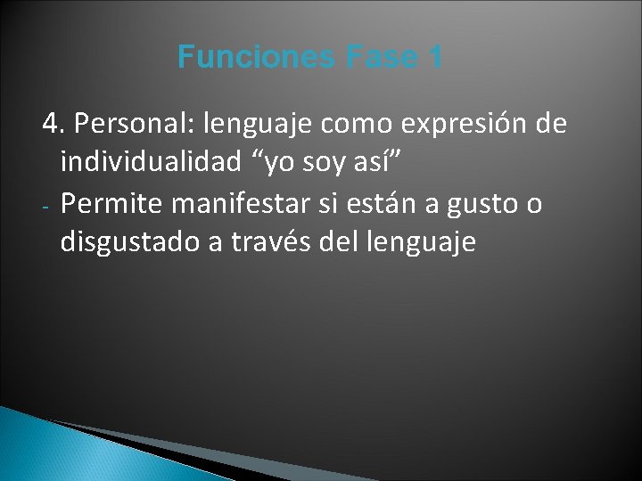 Funciones Fase 1 4. Personal: lenguaje como expresión de individualidad “yo soy así” -