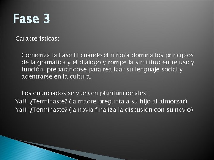 Fase 3 Características: Comienza la Fase III cuando el niño/a domina los principios de