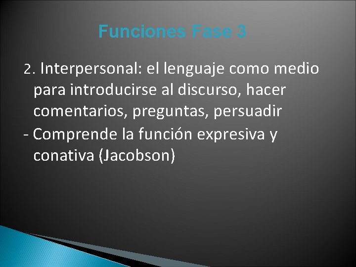 Funciones Fase 3 Interpersonal: el lenguaje como medio para introducirse al discurso, hacer comentarios,