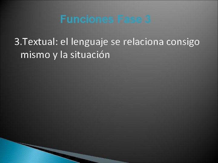 Funciones Fase 3 3. Textual: el lenguaje se relaciona consigo mismo y la situación