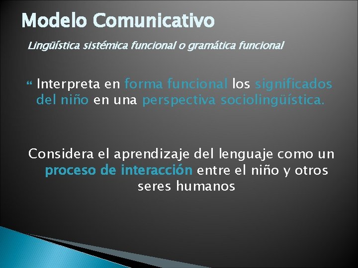 Modelo Comunicativo Lingüística sistémica funcional o gramática funcional Interpreta en forma funcional los significados